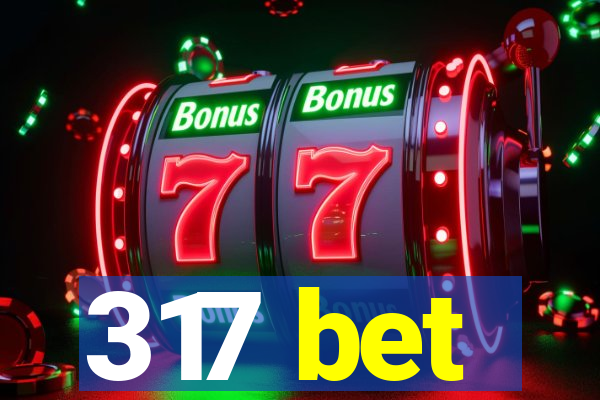 317 bet